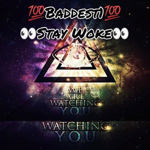 👀Stay Woke👀 By, Baddest1💯