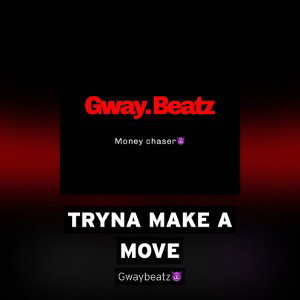 Tryna make a move