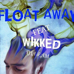 FLOAT AWAY  FEAT WIKKED 