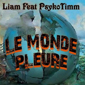 Liam feat PyskoTim   Le Monde Pleure 