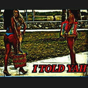 DON'T SAY I AINT TOLD YA