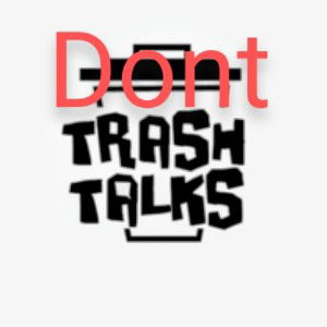 Dont Trash Talks