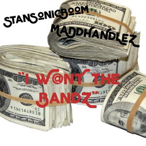 StanSonicBoom ft MaDdHaNdLeZ - I W@NT the Bandz