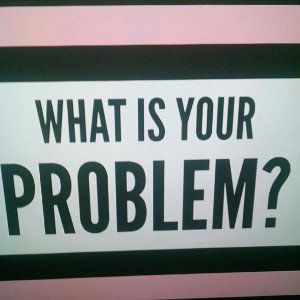 What Yo Problem Is?