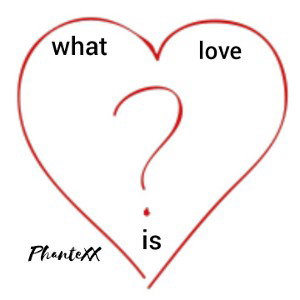 WHAT IS LOVE