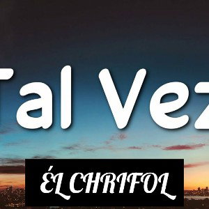 ÉL CHRIFOL TAL VEZ