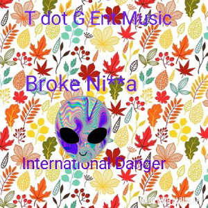 International Danger- Broke Nigga