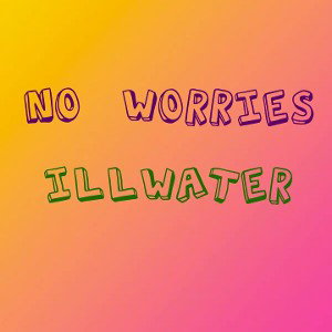 illwater - No Worries 
