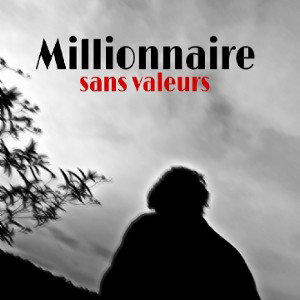 Millionnaire sans valeurs 