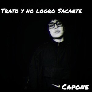 Trato Y No Logro Sacarte - Capone 