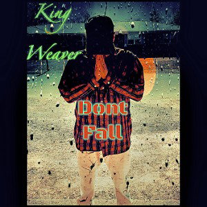 King Weaver-Don’t Fall 