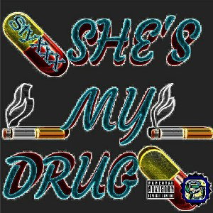 SHES MY DRUG