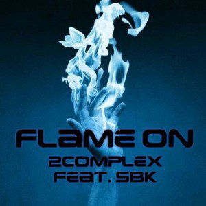 Flame On - 2Complex Ft. SBK