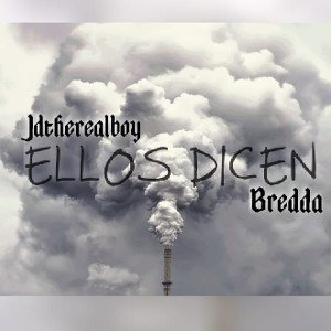 Ellos Dicen JDtheRealboy dr bredda