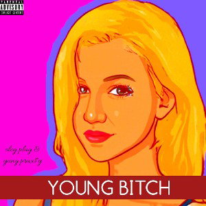 YUNG PRAXY & SSGPlugBoiLong - YOUNG BITCH