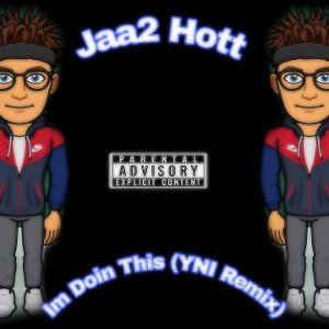 Jaa2 Hott- Im Doin This (YNI Remix)