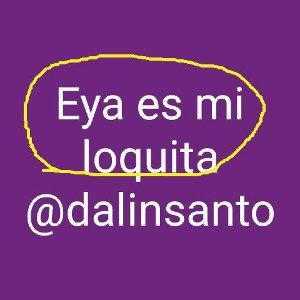 eya es mi loquitas