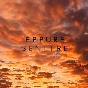 EPPURE SENTIRE 