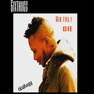6IXTHUGG - six till i rise 
