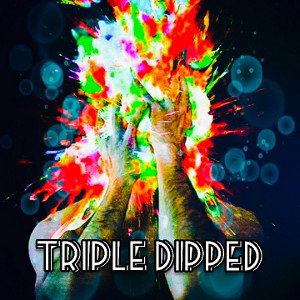 Triple Dipped
