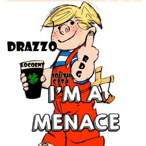I’M A MENACE  FEATURING DRAZZO 