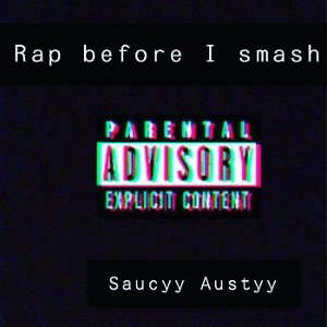 Rap before I smash 