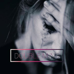 DOUBLE MIND -  Pensamentos 