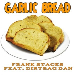 GARLIC BREAD FEAT. DIRTBAG DAN