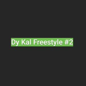 Dy Kal - Dy Kal Freestyle 2