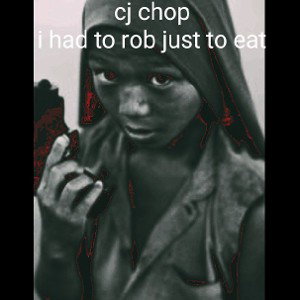 had to rob just to eat