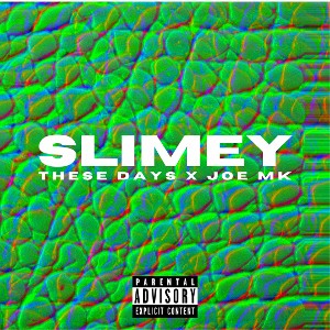 Joe MK & These Dayz - Slimey