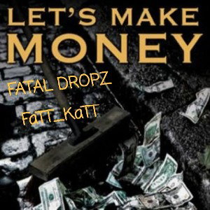 FATAL DROPZ -(secure the bag )i  MAKE THE MONEY TOO _FATAL DROPZ__