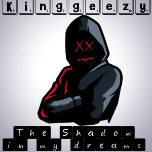 The_Shadow_in_my_dreams_Kinggeezy