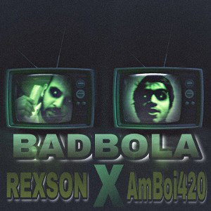 BADBOLA _ FT AmBoi420 X Rexson _ 2019