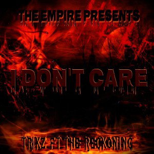 I Dont Care Ft TheReckoning