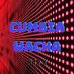 Par K - Cumbia Wacha