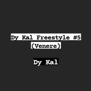 Dy Kal Freestyle #5 (Venere)