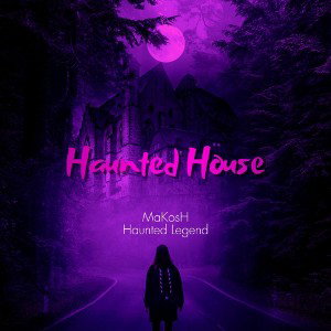 Haunted House - Haunted Legend & MaKosH