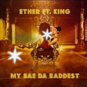Ether - My Bae Da Baddest Ft. KING