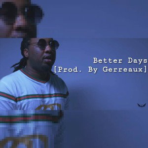 Better Days💰[Prod. By Gerreaux]*LYRICS*