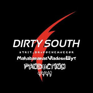 Dirty South - STRIT_DR,MAHABANANA, VLADOS&Шут,POCHEMUEGOR(4441 PRODUCTIONS)