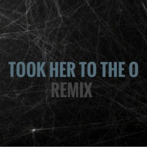 Took her to the 0 Remix 