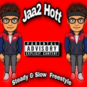 Jaa2 Hott-Steady & Slow Freestyle