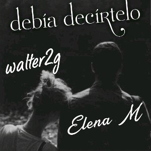 Debía decírtelo ft Elena M ✨