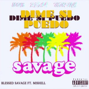BLESSED SAVAGE FT. MISHELL - DIME SI PUEDO