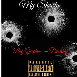 Big Gecchi ft Destiny My shoota