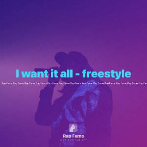I want it all - freestyle 