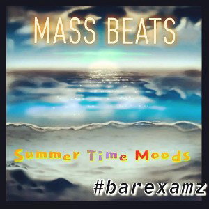 💯Mass Beats- (Summer Moods) #BAREXAMZ💯