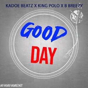 Kadoe Beatz X King Polo X B Breezy - Good Day