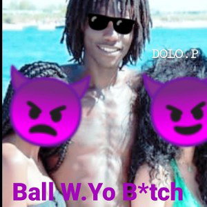 Ball with yo b*tch
